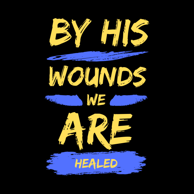 By His Wounds We Are Healed | Christian Typography by All Things Gospel