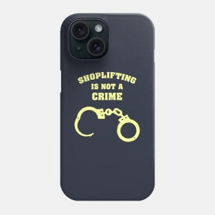 Shoplifting is not a Crime Phone Case