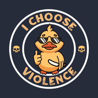 I Choose Violence - Funny Duck T-Shirt