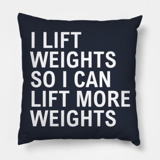 I Lift Weights So I Can Lift More Weights Pillow