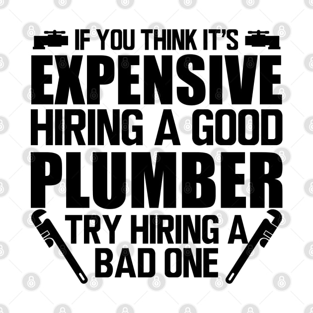 Plumber - If you think it's expensive hiring a good plumber try hiring bad one by KC Happy Shop