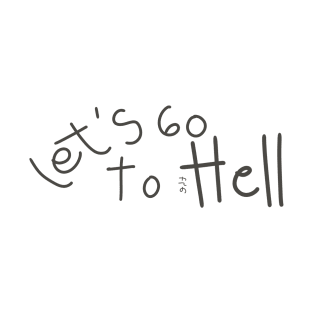 Let’s go to the hell T-Shirt