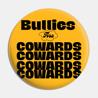 Bullies are cowards Pin