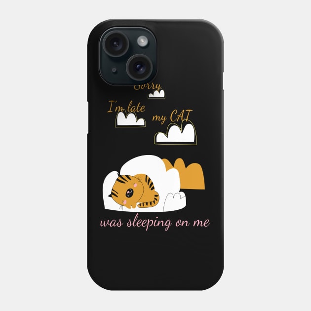 Sorry I'm Late My Cat Was Sleeping On Me Phone Case by Dogefellas