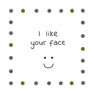 I Like Your Face T-Shirt