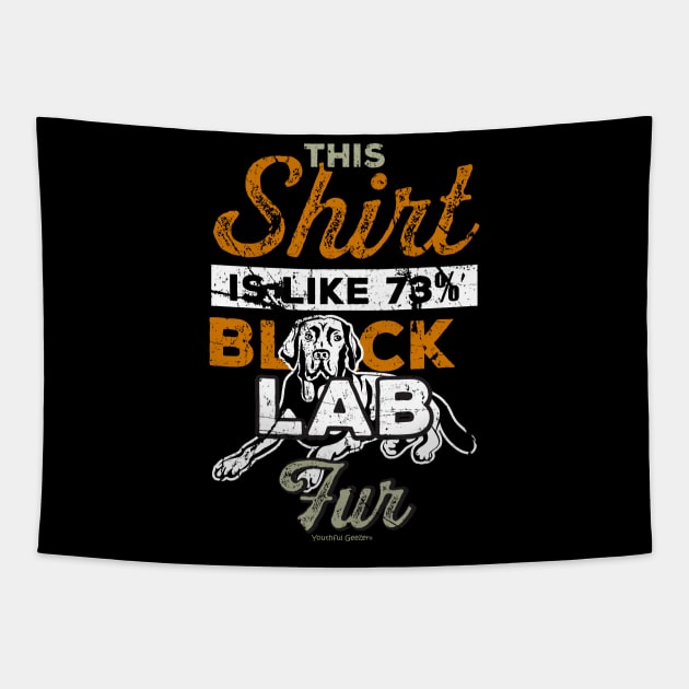 This Shirt Is Like 73% Black Lab Fur Tapestry by YouthfulGeezer