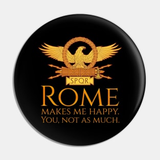 Rome Makes Me Happy. You, Not As Much. - Roman Eagle SPQR Pin