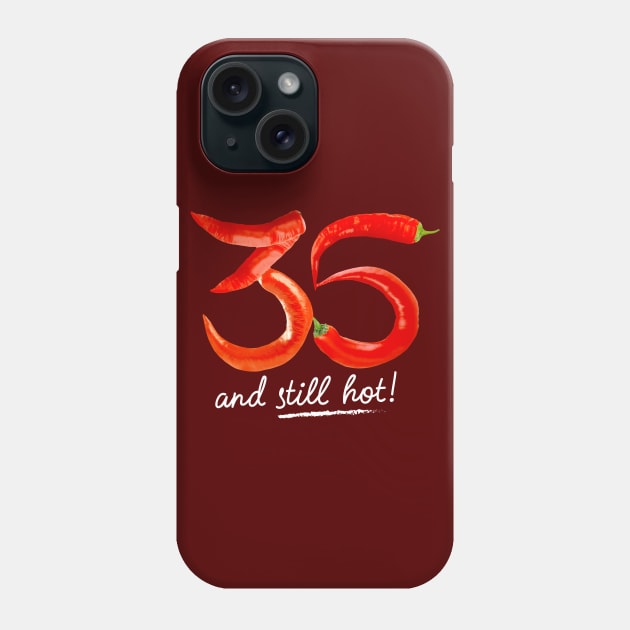 35th Birthday Gifts - 35 Years and still Hot Phone Case by BetterManufaktur