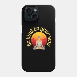 Be Kind to Your Soul Phone Case