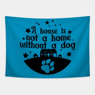 A House Is Not Home Without A Dog Tapestry