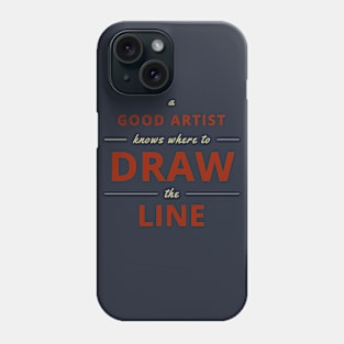 A Good Artist Knows Where to Draw the Line Phone Case