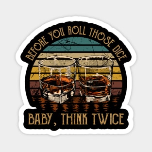 Before you roll those dice Baby, think twice Glasses Wine Vintage Magnet