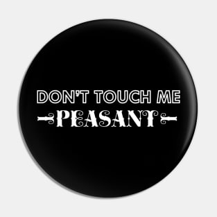 Don't touch me Peasant Pin