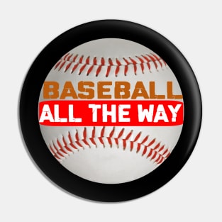 Baseball-All the way Pin