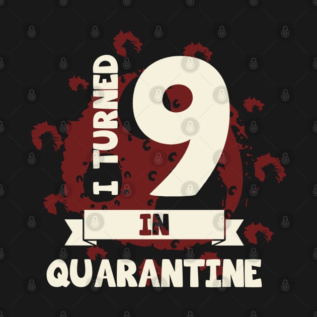 I TURNED 9 IN QUARANTINE by CoolTees