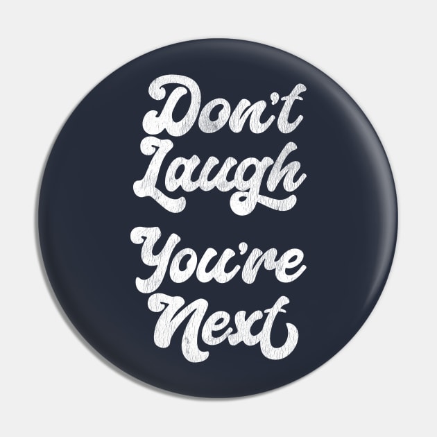 Don't Laugh You're Next Pin by DankFutura