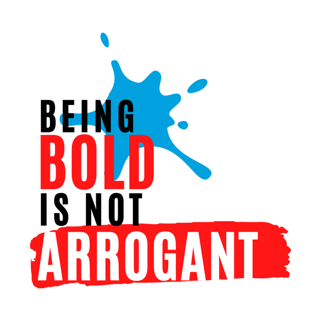 Being Bold is not Arrogant by PGRprints