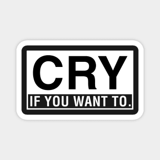 Cry If You Want To. Magnet