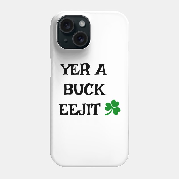 Yer a buck eejit - Irish Slang Phone Case by cmartwork