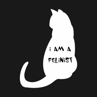 I am a Felinist for darks T-Shirt