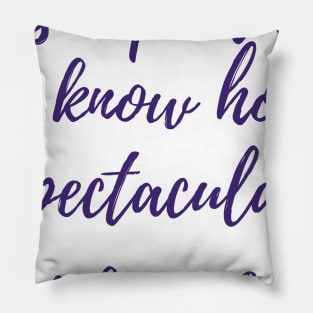 How Spectacular You Are Pillow