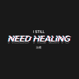 I still need healing (by YHWart) T-Shirt