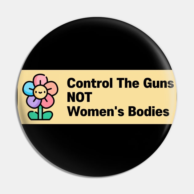 Control The Guns NOT Womens Bodies Pin by Football from the Left
