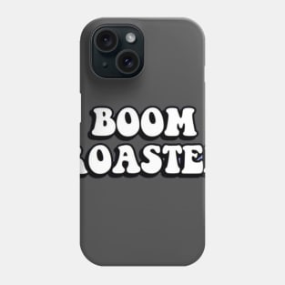 Boom roasted Phone Case