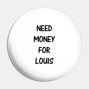 Need Money For Louis Pin