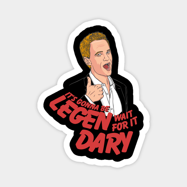 It's gonna be Legen-Dary! Barney Stinson How i met your mother Magnet by SaverioOste