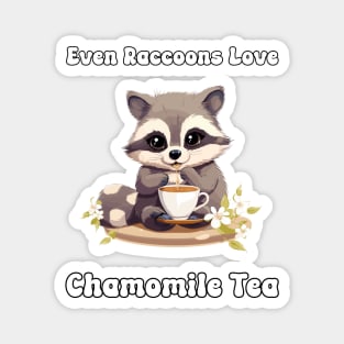 Even Raccoons Love Chamomile Tea Magnet