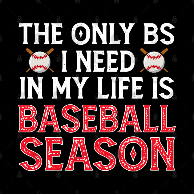 The Only BS I Need Is Baseball Season - Funny Baseball Gift by Mr.Speak