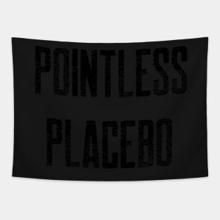 This is a Pointless Placebo! Tapestry