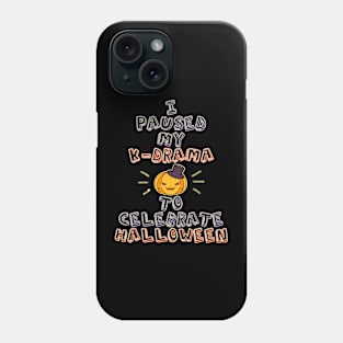 I Paused My K-drama to Celebrate Halloween Phone Case