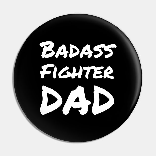 Badass Fighter Dad - For the fighter dad fathers' day Pin by Cool Teez