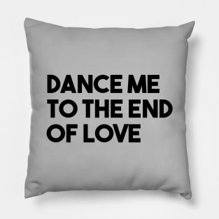 Dance Me To The End Of Love, black Pillow