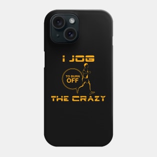 I jog to burn off the crazy Phone Case