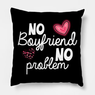 No Boyfriend No Problem Valentine day Pillow
