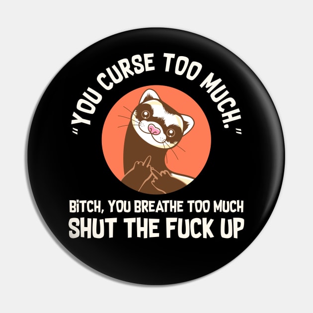 You Curse Too Much Ferret Pin by Psitta