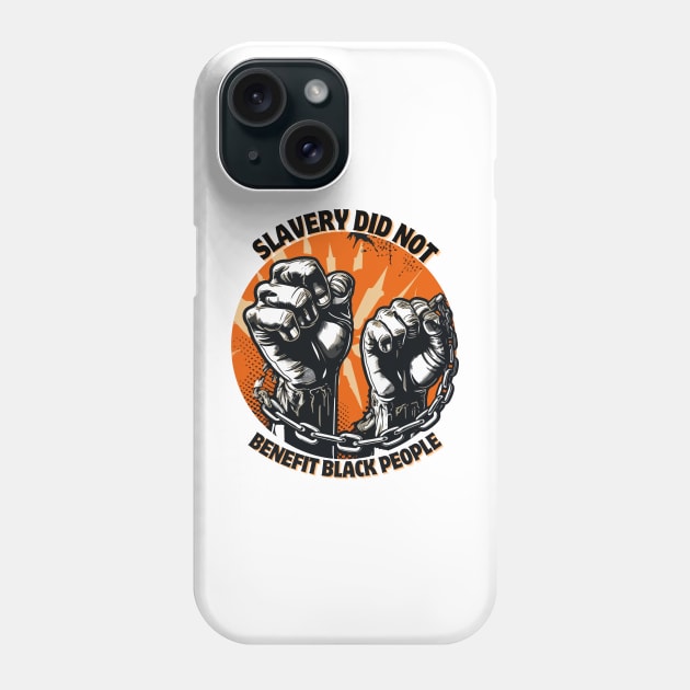 slavery did not benefit black people Phone Case by Magnificent Butterfly