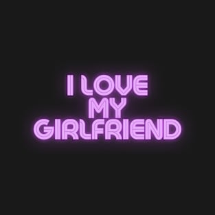 I Love My Girlfriend T-Shirt