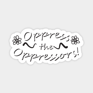 Oppress the Oppressors! Magnet