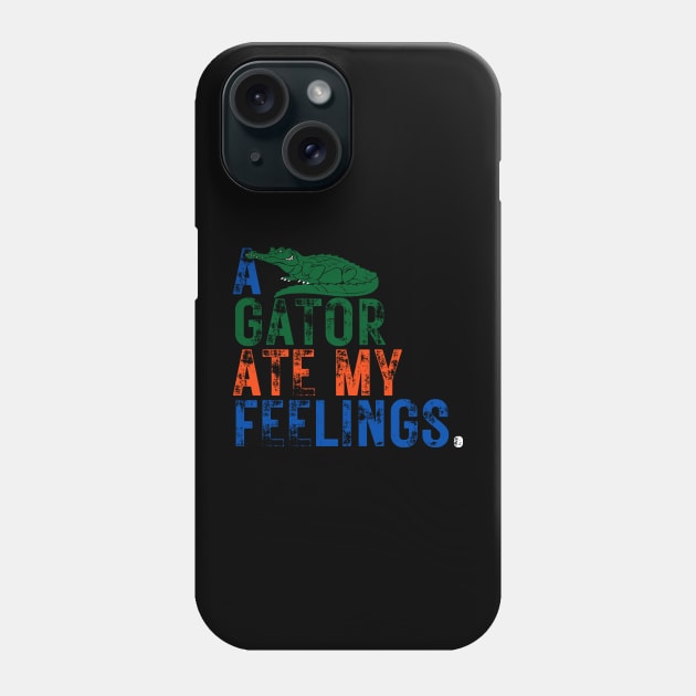 A Gator Ate My Feelings! - For Florida lovers, University of Florida, Football lovers, UF, Gainesville, Gator Nation, Swamp Life, Chomp Chomp, Gator Lovers, Orange and Blue, Bait, Alligator. Phone Case by The Gypsy Nari