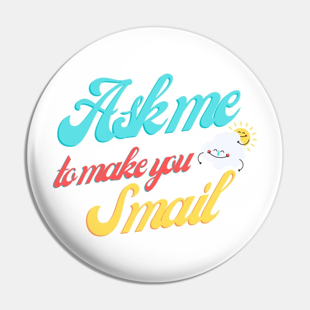 Ask Me To Make You Smile Pin by iconking