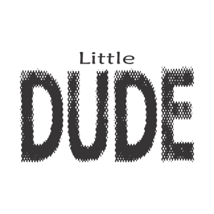 Little DUDE T-Shirt