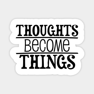 Thoughts become things - manifesting design Magnet