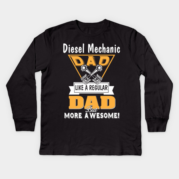 Diesel Mechanic Father S Day Shirt Diesel Mechanic Kinder Long Sleeve T Shirt Teepublic De