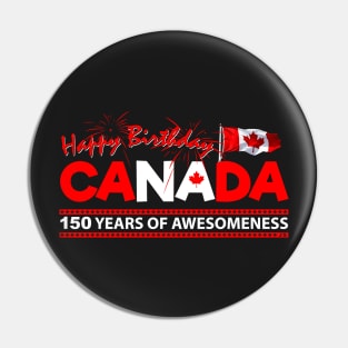 Happy Birthday Canada 150 Years Of Awesomeness Pin