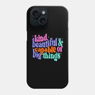 You are kind, beautiful and capable of big things Phone Case