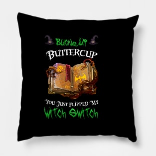 Buckle Up Buttercup You Just Flipped My Witch Switch Pillow